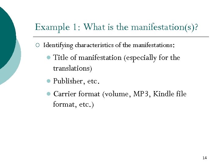 Example 1: What is the manifestation(s)? ¡ Identifying characteristics of the manifestations: Title of