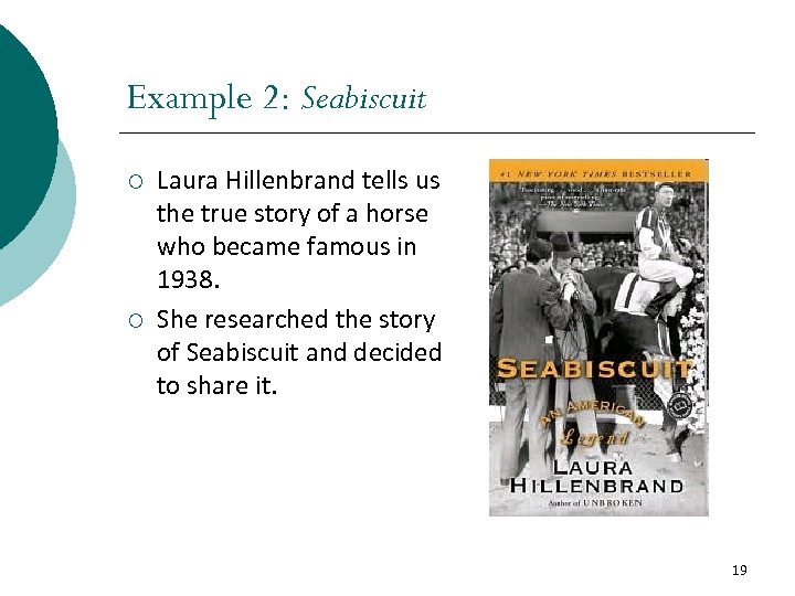 Example 2: Seabiscuit ¡ ¡ Laura Hillenbrand tells us the true story of a