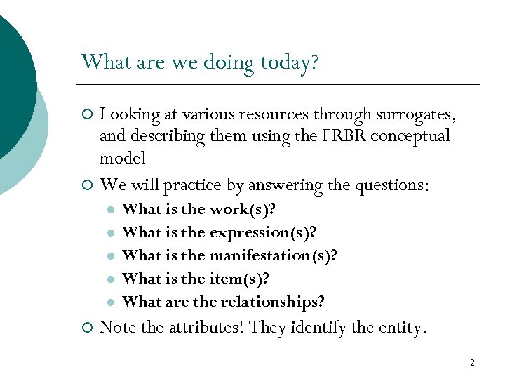 What are we doing today? Looking at various resources through surrogates, and describing them