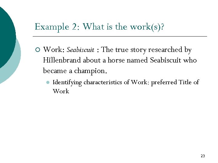 Example 2: What is the work(s)? ¡ Work: Seabiscuit : The true story researched