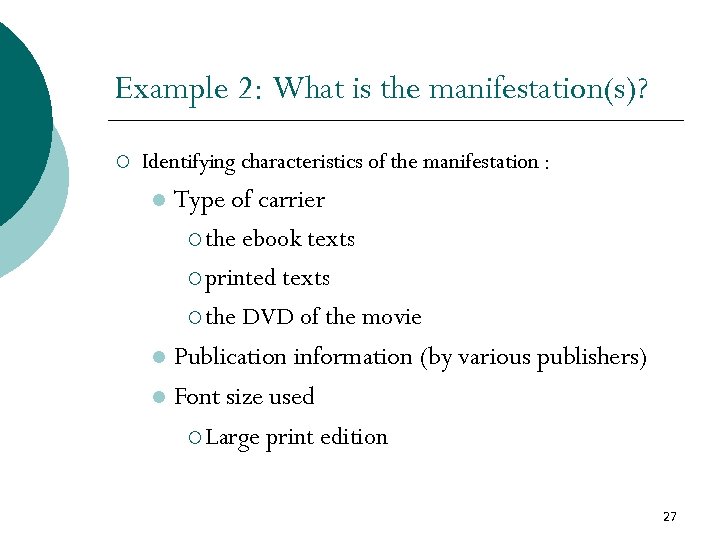 Example 2: What is the manifestation(s)? ¡ Identifying characteristics of the manifestation : Type