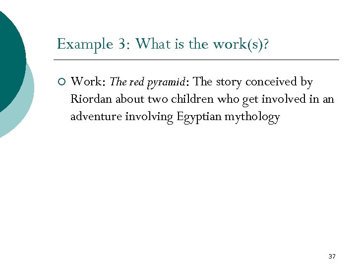 Example 3: What is the work(s)? ¡ Work: The red pyramid: The story conceived