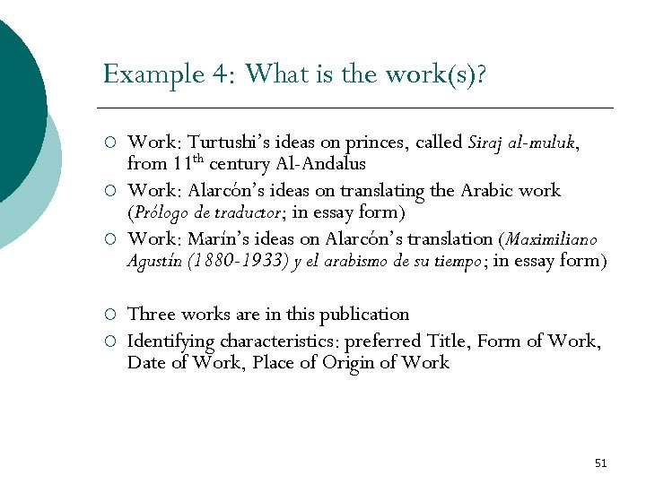 Example 4: What is the work(s)? ¡ ¡ ¡ Work: Turtushi’s ideas on princes,