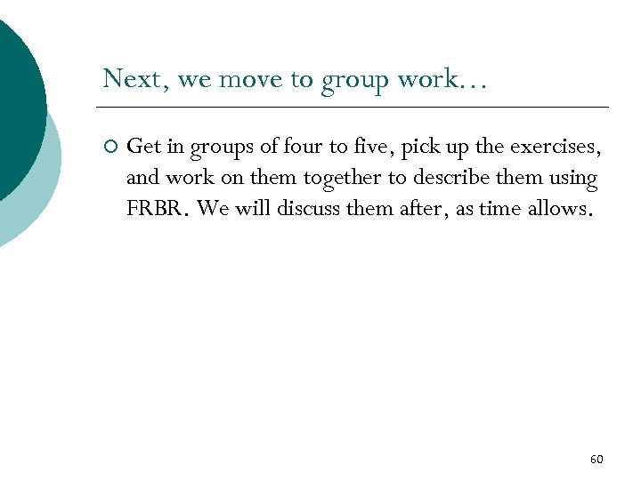 Next, we move to group work… ¡ Get in groups of four to five,