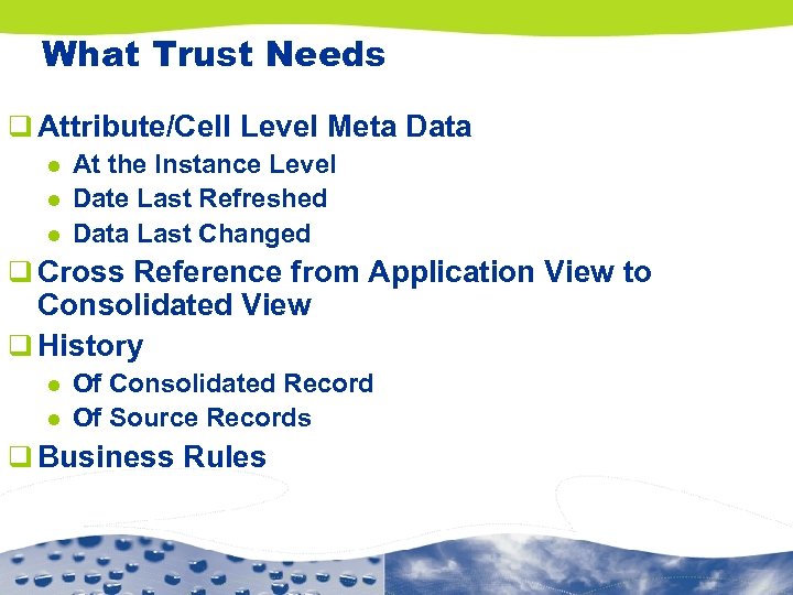 What Trust Needs q Attribute/Cell Level Meta Data l l l At the Instance