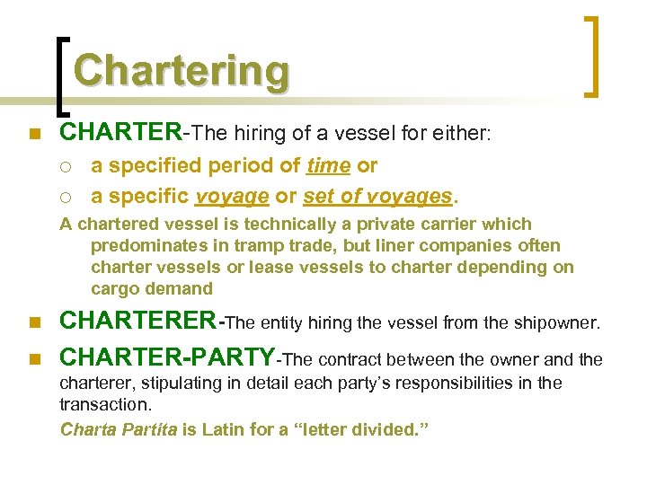 Chartering n CHARTER-The hiring of a vessel for either: ¡ ¡ a specified period