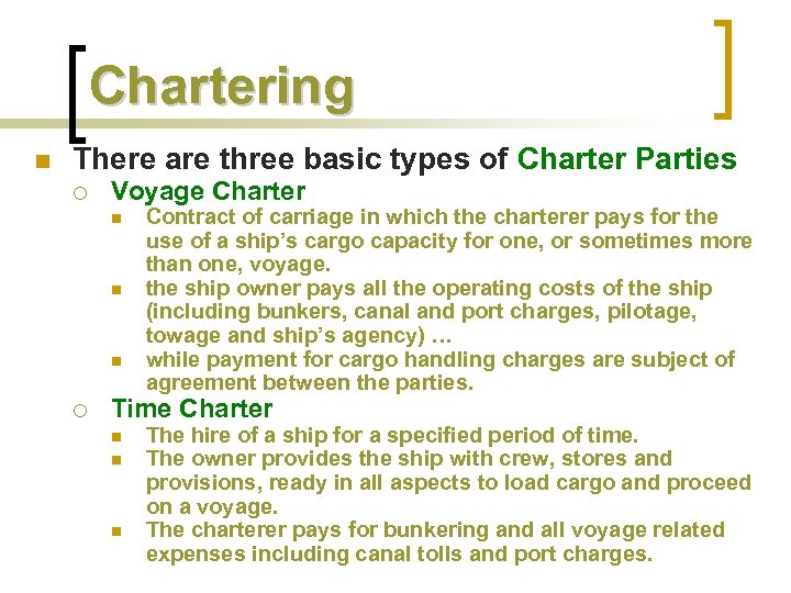 Chartering n There are three basic types of Charter Parties ¡ Voyage Charter n