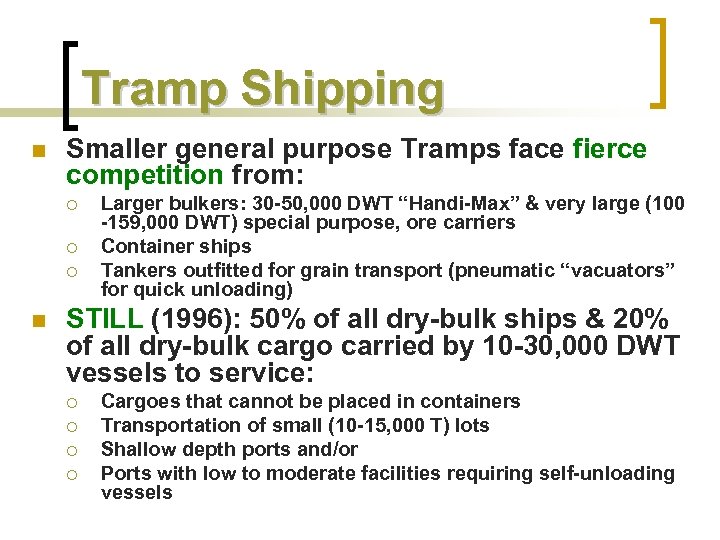 Tramp Shipping n Smaller general purpose Tramps face fierce competition from: ¡ ¡ ¡