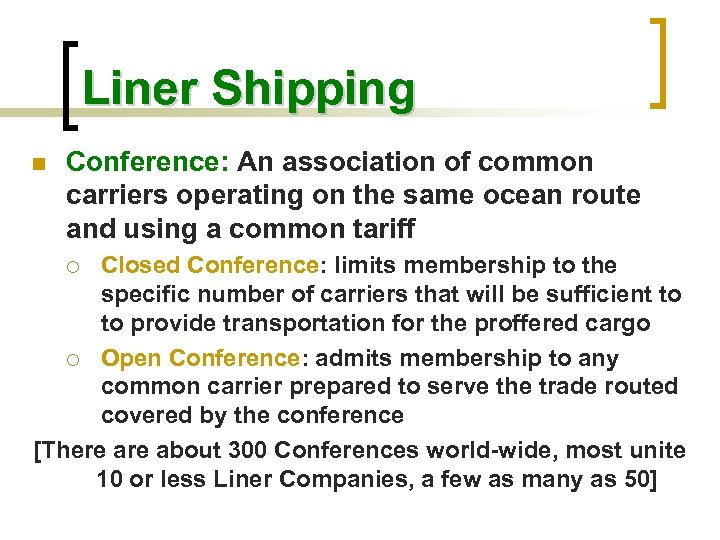 Liner Shipping n Conference: An association of common carriers operating on the same ocean
