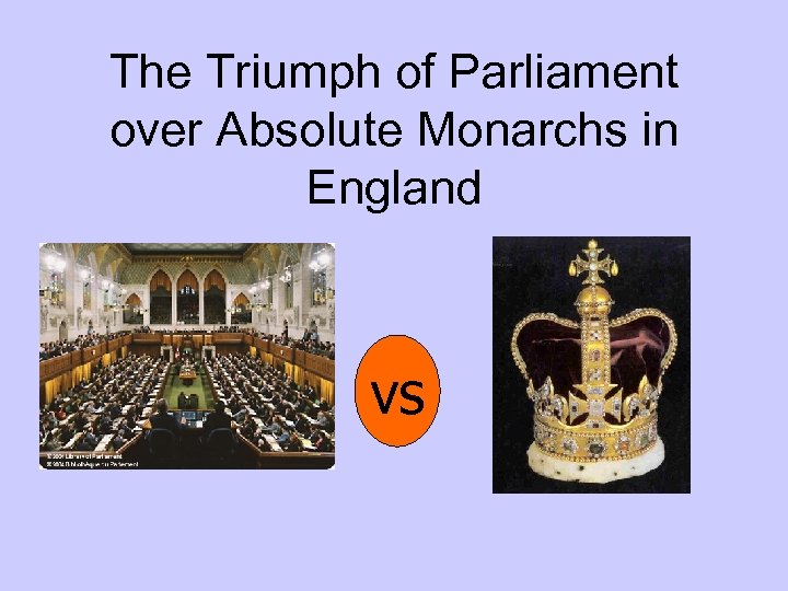 The Triumph of Parliament over Absolute Monarchs in England vs 