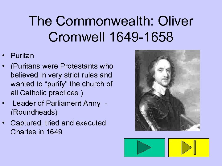 The Commonwealth: Oliver Cromwell 1649 -1658 • Puritan • (Puritans were Protestants who believed