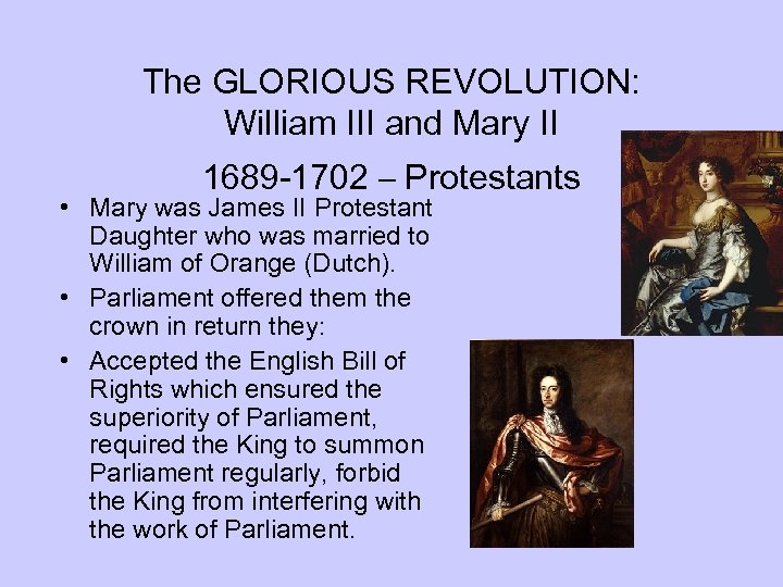 The GLORIOUS REVOLUTION: William III and Mary II 1689 -1702 – Protestants • Mary