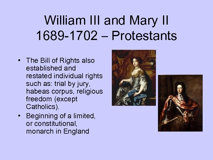 William III and Mary II 1689 -1702 – Protestants • The Bill of Rights