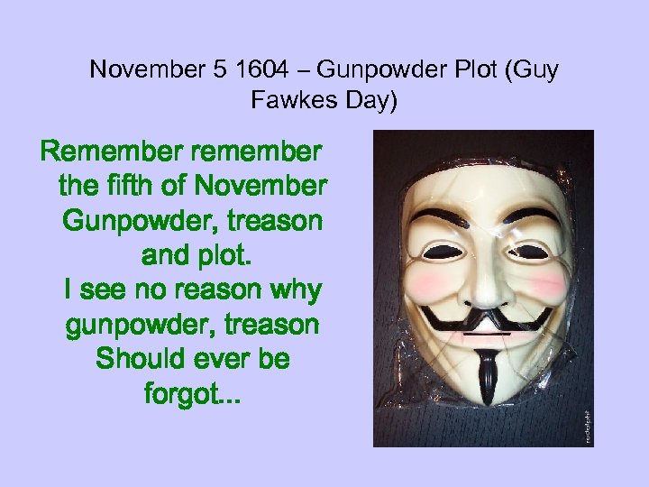 November 5 1604 – Gunpowder Plot (Guy Fawkes Day) Remember remember the fifth of