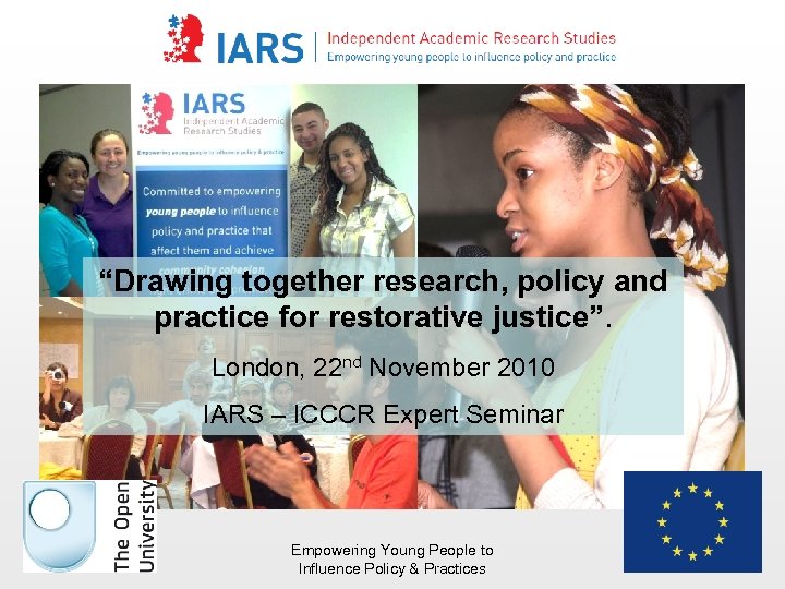 “Drawing together research, policy and practice for restorative justice”. London, 22 nd November 2010
