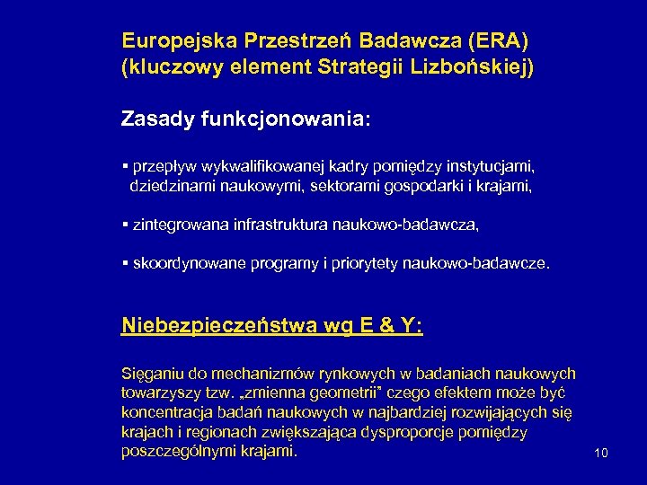 Europejska Przestrzeń Badawcza (ERA) (kluczowy element Strategii Lizbońskiej) Zasady funkcjonowania: § przepływ wykwalifikowanej kadry