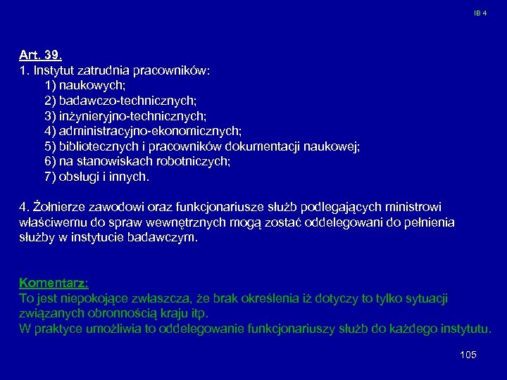 IB 4 Art. 39. 1. Instytut zatrudnia pracowników: 1) naukowych; 2) badawczo-technicznych; 3) inżynieryjno-technicznych;