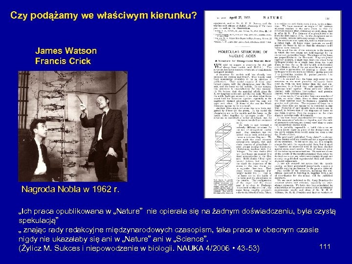 Czy podążamy we właściwym kierunku? James Watson Francis Crick Nagroda Nobla w 1962 r.