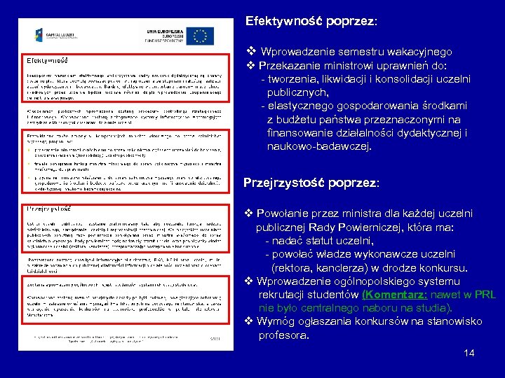 Efektywność poprzez: v Wprowadzenie semestru wakacyjnego v Przekazanie ministrowi uprawnień do: - tworzenia, likwidacji