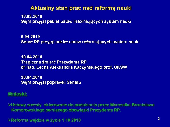 Aktualny stan prac nad reformą nauki 18. 03. 2010 Sejm przyjął pakiet ustaw reformujących