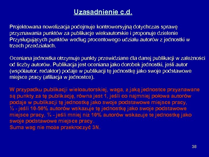 Uzasadnienie c. d. Projektowana nowelizacja podejmuje kontrowersyjną dotychczas sprawę przyznawania punktów za publikacje wieloautorskie