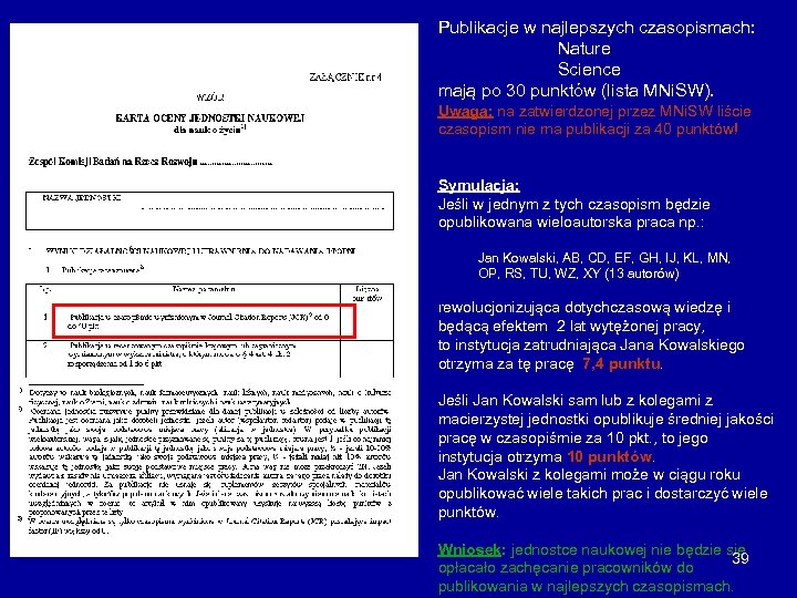 Publikacje w najlepszych czasopismach: Nature Science mają po 30 punktów (lista MNi. SW). Uwaga: