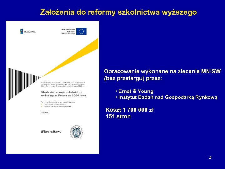 Założenia do reformy szkolnictwa wyższego Opracowanie wykonane na zlecenie MNi. SW (bez przetargu) przez: