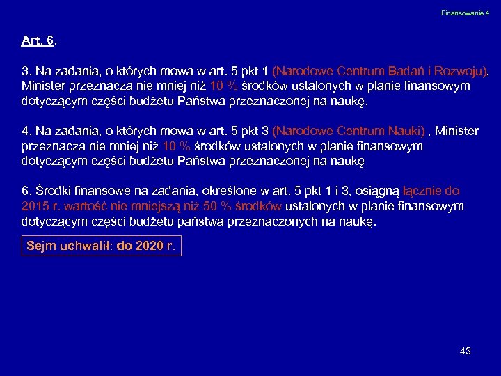 Finansowanie 4 Art. 6. 3. Na zadania, o których mowa w art. 5 pkt