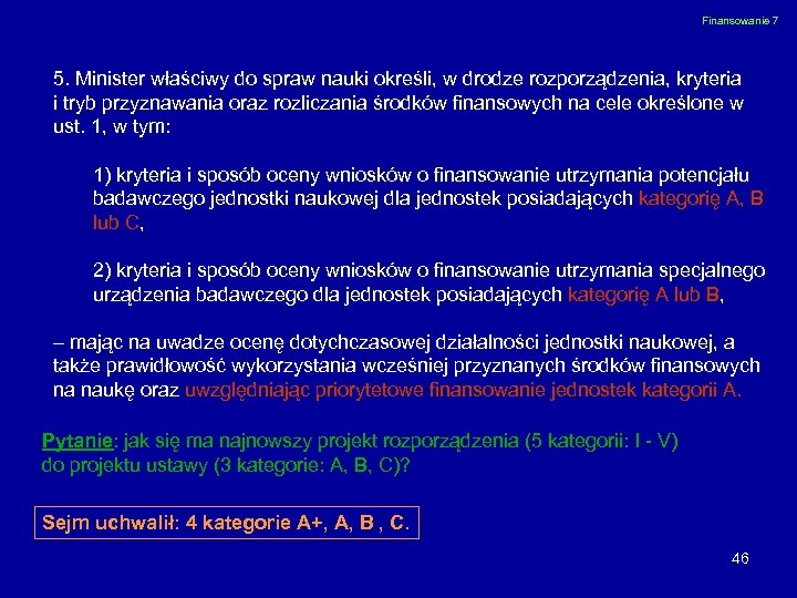 Finansowanie 7 5. Minister właściwy do spraw nauki określi, w drodze rozporządzenia, kryteria i