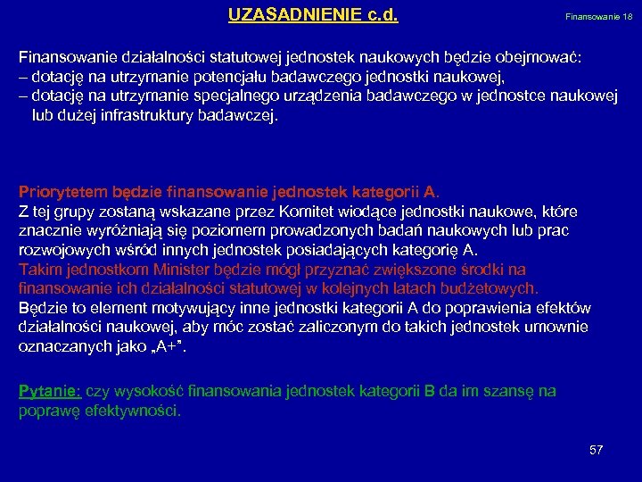 UZASADNIENIE c. d. Finansowanie 18 Finansowanie działalności statutowej jednostek naukowych będzie obejmować: – dotację