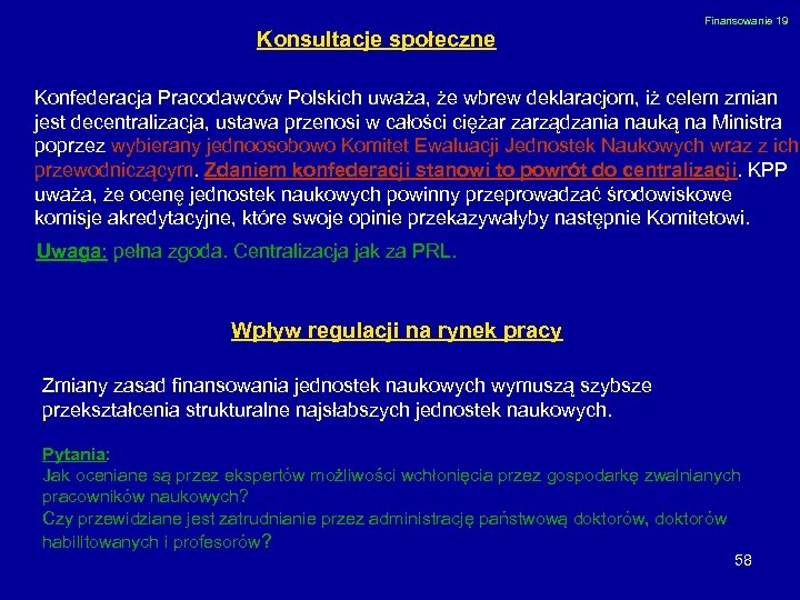 Konsultacje społeczne Finansowanie 19 Konfederacja Pracodawców Polskich uważa, że wbrew deklaracjom, iż celem zmian