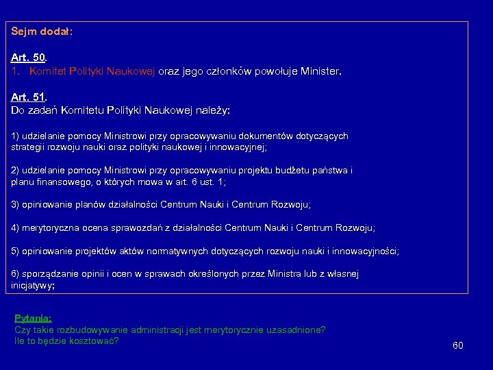 Sejm dodał: Art. 50. 1. Komitet Polityki Naukowej oraz jego członków powołuje Minister. Art.