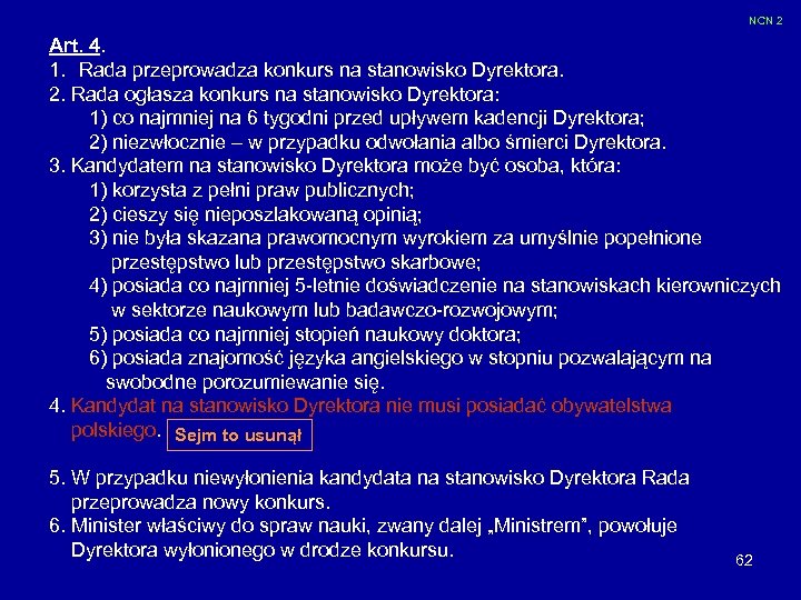 NCN 2 Art. 4. 1. Rada przeprowadza konkurs na stanowisko Dyrektora. 2. Rada ogłasza