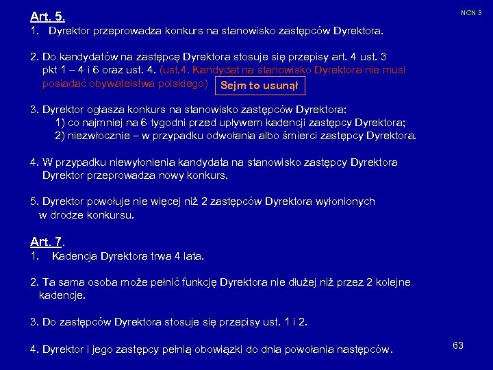 Art. 5. NCN 3 1. Dyrektor przeprowadza konkurs na stanowisko zastępców Dyrektora. 2. Do