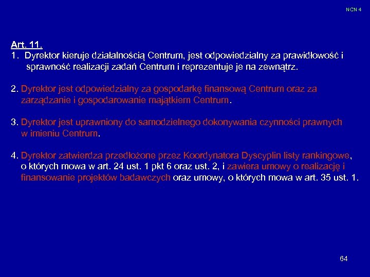 NCN 4 Art. 11. 1. Dyrektor kieruje działalnością Centrum, jest odpowiedzialny za prawidłowość i