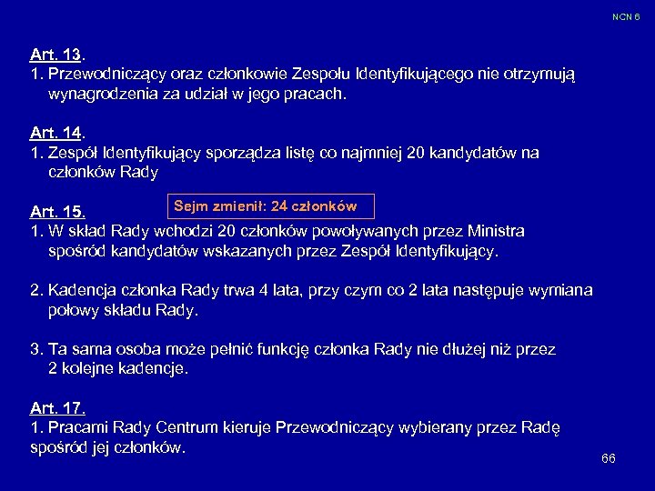 NCN 6 Art. 13. 1. Przewodniczący oraz członkowie Zespołu Identyfikującego nie otrzymują wynagrodzenia za