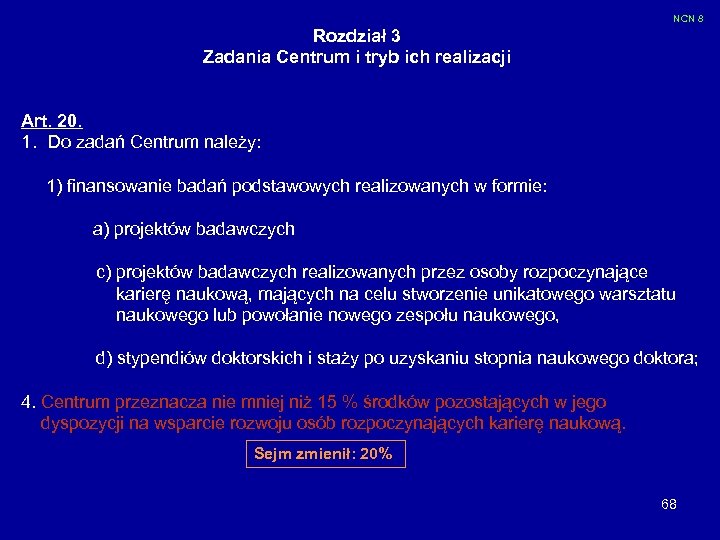 NCN 8 Rozdział 3 Zadania Centrum i tryb ich realizacji Art. 20. 1. Do