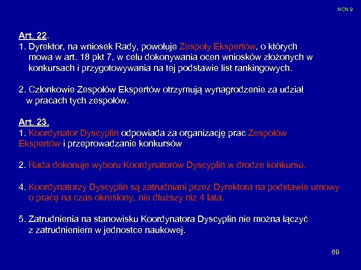 NCN 9 Art. 22. 1. Dyrektor, na wniosek Rady, powołuje Zespoły Ekspertów, o których