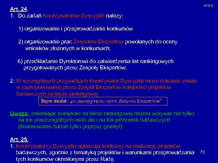 Art. 24. 1. Do zadań Koordynatorów Dyscyplin należy: NCN 9 1) organizowanie i przeprowadzanie