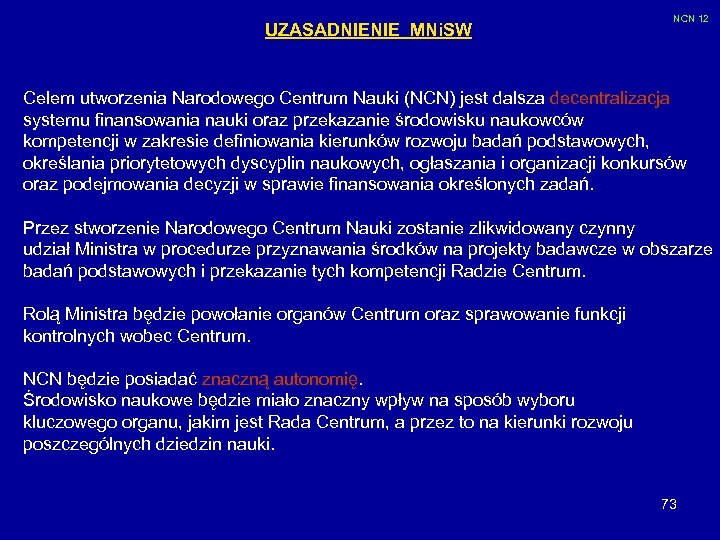 UZASADNIENIE MNi. SW NCN 12 Celem utworzenia Narodowego Centrum Nauki (NCN) jest dalsza decentralizacja