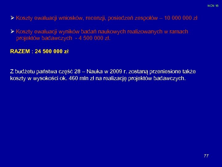 NCN 16 Ø Koszty ewaluacji wniosków, recenzji, posiedzeń zespołów – 10 000 zł Ø