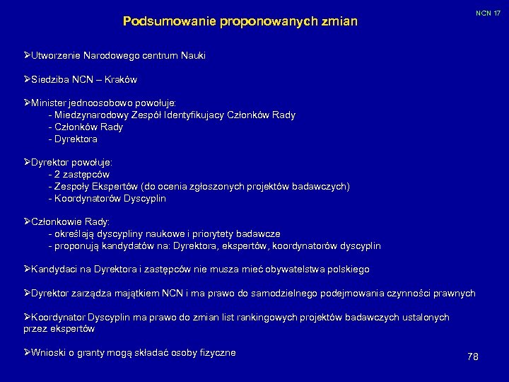 NCN 17 Podsumowanie proponowanych zmian ØUtworzenie Narodowego centrum Nauki ØSiedziba NCN – Kraków ØMinister