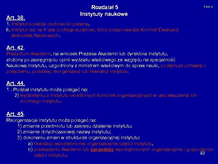 Art. 38. Rozdział 5 Instytuty naukowe PAN 4 1. Instytut posiada osobowość prawną. 6.