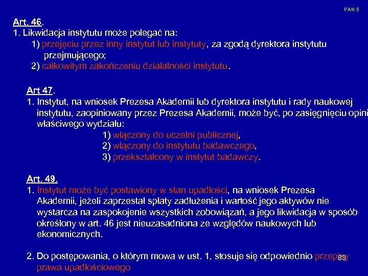 PAN 5 Art. 46. 1. Likwidacja instytutu może polegać na: 1) przejęciu przez inny