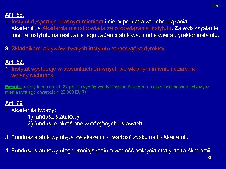 PAN 7 Art. 58. 1. Instytut dysponuje własnym mieniem i nie odpowiada za zobowiązania