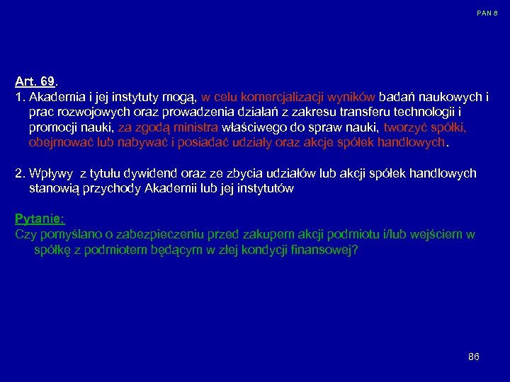 PAN 8 Art. 69. 1. Akademia i jej instytuty mogą, w celu komercjalizacji wyników