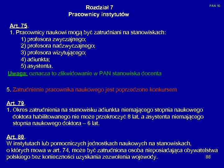 Rozdział 7 Pracownicy instytutów PAN 10 Art. 75. 1. Pracownicy naukowi mogą być zatrudniani