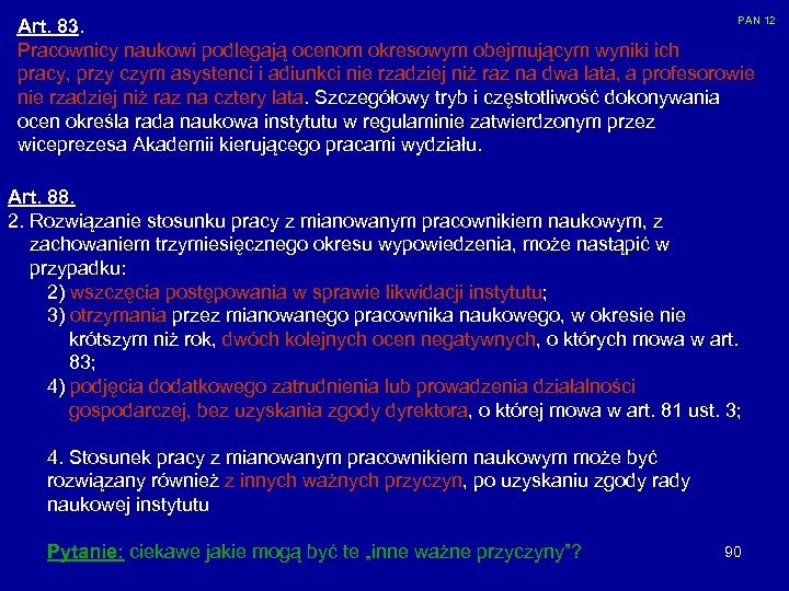 PAN 12 Art. 83. Pracownicy naukowi podlegają ocenom okresowym obejmującym wyniki ich pracy, przy