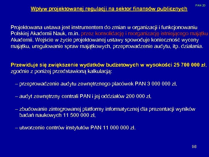 PAN 20 Wpływ projektowanej regulacji na sektor finansów publicznych Projektowana ustawa jest instrumentem do