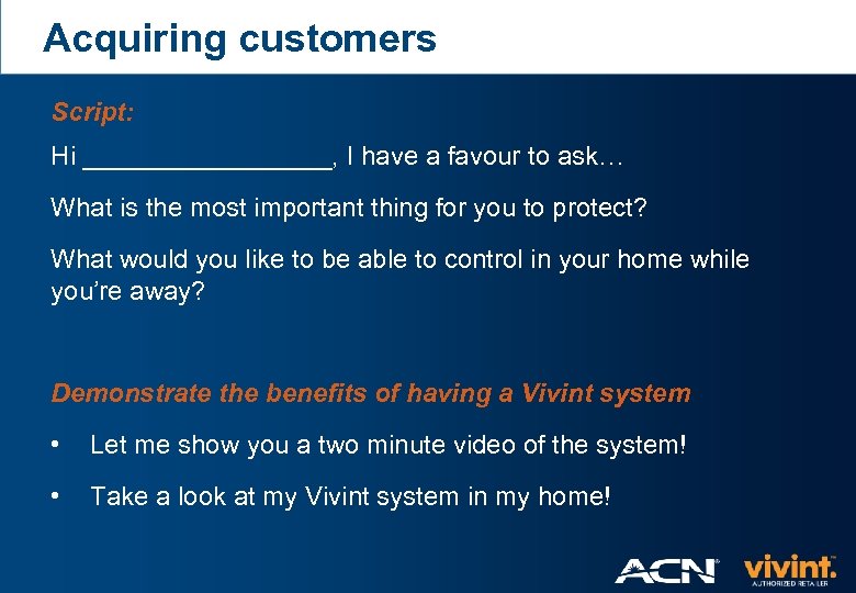 Acquiring customers Script: Hi _________, I have a favour to ask… What is the